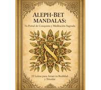 ALEPH-BET MANDALAS: Tu Portal de Conquista y Meditación Sagrada: 22 Letras para Atraer tu Realidad y Triunfar (Protección de la vida interior y la memoria)
