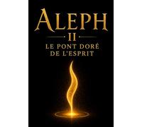 ALEPH II : Le Pont Doré de l’Esprit