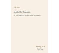 Aleph, the Chaldean: Or, The Messiah as Seen from Alexandria