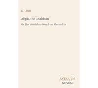 Aleph, the Chaldean: Or, The Messiah as Seen from Alexandria