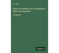 Aleph, the Chaldean; Or, the Messiah as Seen from Alexandria: in large print