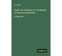 Aleph, the Chaldean; Or, the Messiah as Seen from Alexandria: in large print