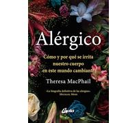 Alérgico: Cómo y por qué se irrita nuestro cuerpo en este mundo cambiante. (Salud Natural)