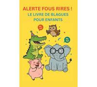 ALERTE FOUS RIRES ! Le livre de blagues pour enfants: Plus de 250 blagues amusantes sur les animaux pour rire, s'émerveiller et raconter - le livre de blagues parfait pour les enfants à partir de 5 ans !"