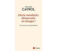 Alerte mondiale : démocratie en danger !: Une approche géopolitique