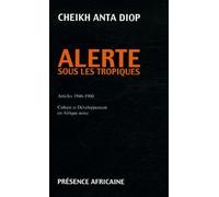 Alerte sous les tropiques: Articles 1946-1960 : culture et developpement en Afrique noire (French Edition) by Cheikh Anta Diop (1990-08-02)