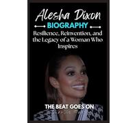 ALESHA DIXON BIOGRAPHY: Resilience, Reinvention, and the Legacy of a Woman Who Inspires