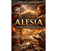 Alesia: Cesare e Vercingetorige (Le grandi battaglie di Roma antica)