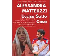 ALESSANDRA MATTEUZZI UCCISA SOTTO CASA: Storia Di Stalking, Persecuzione, Escalation Ignorate E Un’Aggressione Mortale Compiuta Da Giovanni Padovani (Realmente Accaduto)