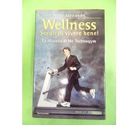 Alessandri Nerio - Wellness. Scegli Di Vivere Bene! La