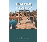 ALESSANDRIA D'EGITTO E OASI DI SIWA GUIDA DI VIAGGIO 2026: Esplora la storia del Mediterraneo, i monumenti iconici e le coste; Bellezza del deserto, mappe, laghi salati, palmeti e sorgenti naturali.