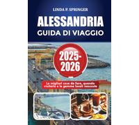 ALESSANDRIA GUIDA DI VIAGGIO 2025-2026: Le migliori cose da fare, quando visitarle e le gemme locali nascoste