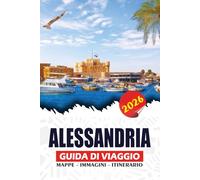 ALESSANDRIA GUIDA DI VIAGGIO 2026: Il gioiello costiero egiziano, antiche meraviglie, spiagge, cultura vibrante e avventure in famiglia per ricordi indimenticabili