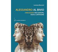 Alessandro al bivio. I Macedoni tra Europa, Asia e Cartagine (Piccoli saggi)