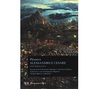 Alessandro e Cesare. Per le Scuole superiori (BUR Classici greci e latini)