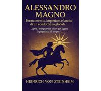 Alessandro Magno: Forma mentis, imperium e lascito di un condottiero globale