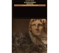 Alessandro Magno: Il conquistatore del mondo antico (i grandi condottieri della storia antica)