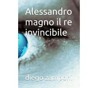 Alessandro magno il re invincibile