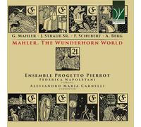 ALESSANDRO MARIA CARNELLI, ENSEMBLE PROGETTO PIERROT, FEDERICA NAPOLETANI - MAHLER. THE WUNDERHORN WORLD