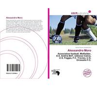 Alessandro Moro: Association football, Midfielder, A.S. Andria BAT, Udinese Calcio, U.S. Foggia, F.C. Treviso, U.S. Grosseto F.C.