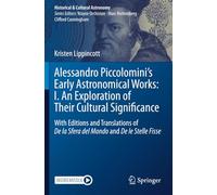 Alessandro Piccolomini’s Early Astronomical Works: I. An Exploration of Their Cultural Significance: With Editions and Translations of De la Sfera del Mondo and De le Stelle Fisse