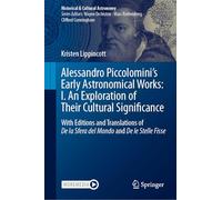 Alessandro Piccolomini's Early Astronomical Works: I. An Exploration of Their Cultural Significance: With Editions and Translations of De la Sfera del ... Fisse (Historical & Cultural Astronomy)