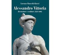 Alessandro Vittoria. Decoratore e scultore (1525-1608)