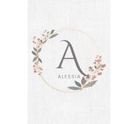 Alessia Notebook: Personalized Floral Name Journal Featuring Your Custom Name and First Initial Elegant Flower Frame Notebook for Writing Journaling ... 6x9 inches | 120 pages | Lined Blank Notebook