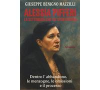 ALESSIA PIFFERI - LA SETTIMANA CHE HA SPENTO DIANA: Dentro l’abbandono, le menzogne, le omissioni e il processo (Realmente Accaduto)