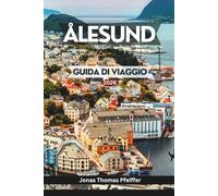 ÅLESUND GUIDA DI VIAGGIO 2026: Esplora i fiordi Art Nouveau e i mari alpini della Norvegia, le principali attrazioni, i sapori locali, gli angoli ... benessere e consigli di viaggio intelligenti