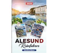 ALESUND REISEFÜHRER 2026: Entdecken Sie verborgene Schätze, historische Sehenswürdigkeiten, Reisetipps und unvergessliche Urlaubserlebnisse