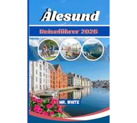 Ålesund Reiseführer 2026: Jugendfest, Mitternachtssonne & Jugendstilfjorde: Insider-Routen, Geheimtipps, regionale Küche, Spartipps und Tagesausflüge für Erstbesucher von Norwegens Küstenjuwel