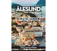 ÅLESUND TRAVEL GUIDE 2026: Explore Norway’s Art Nouveau Fjords and Alpine Seas, Top Sights, Local Flavors, Hidden Corners, Outdoor Adventures, Festivals, Wellness Spots, and Smart Travel Tips