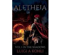 Aletheia: Vol I: In The Shadows: 1 (A Ben-Hur Saga)
