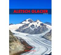 Aletsch Glacier: A Perfect Coffee Table Picture Book - Travel and Nature lovers.