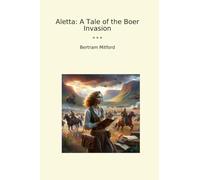 Aletta: A Tale of the Boer Invasion (Classic Books)