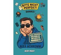Alex Achkomm - Bitte nicht perfekt, Danke! Sarkastisch. Ehrlich. Verdammt nah am echten Leben: Was Männer wirklich denken - aber niemals sagen würden ... Geschenk für Männer und Frauen mit Humor