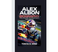 ALEX ALBON BIOGRAPHY: Racing Against Limits From Red Bull Dropout to Williams’ Rising Star