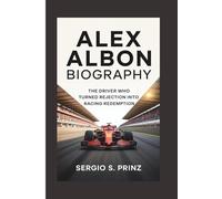 ALEX ALBON BIOGRAPHY: The Driver Who Turned Rejection Into Racing Redemption