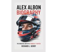 ALEX ALBON BIOGRAPHY: The Graceful Grit Of A Formula 1 Fighter