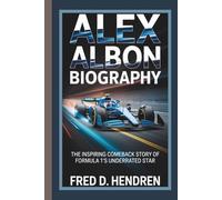 ALEX ALBON BIOGRAPHY: The Inspiring Comeback Story of Formula 1’s Underrated Star
