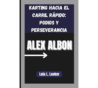 ALEX ALBON: Karting hacia el carril rápido: podios y perseverancia
