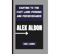ALEX ALBON: Karting to the Fast Lane-Podiums and Perseverance