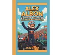 ALEX ALBON: WHEN DREAMS WEAR HELMETS: THE ALEX ALBON STORY FOR KIDS