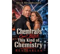 Alex & Alexandra Jones: Chemtrails Can’t Block This Kind of Chemistry: A Satirical Conspiracy Romance
