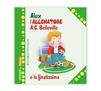 Alex allenatore A.C. Belleville e la finalissima (Storie a Belleville)