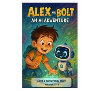 Alex and Bolt: An AI Adventure: A Fun & Educational Story for Ages 3-7