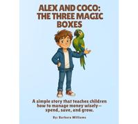 Alex and Coco: The Three Magic Boxes: A simple story that teaches children how to manage money wisely-spend, save, and grow.