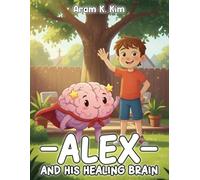 ALEX AND HIS HEALING BRAIN
