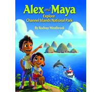 Alex and Maya Explore Channel Islands National Park (National Park Series)